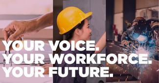 Your Voice. Your Workforce. Your Future.